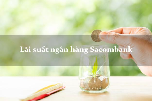 Lãi suất ngân hàng Sacombank