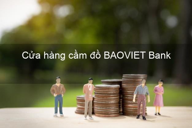 Cửa hàng cầm đồ BAOVIET Bank Mới nhất