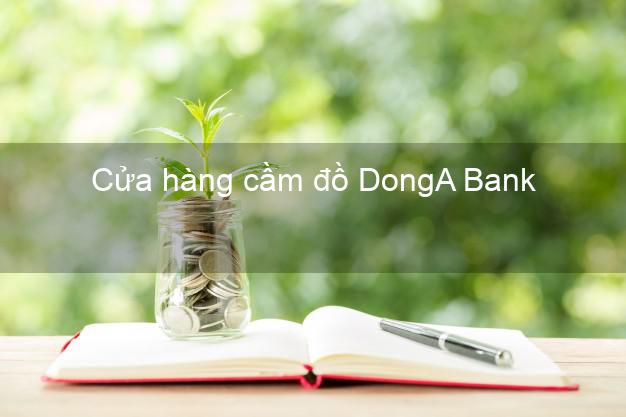 Cửa hàng cầm đồ DongA Bank Mới nhất