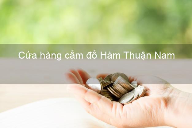 Cửa hàng cầm đồ Hàm Thuận Nam Bình Thuận