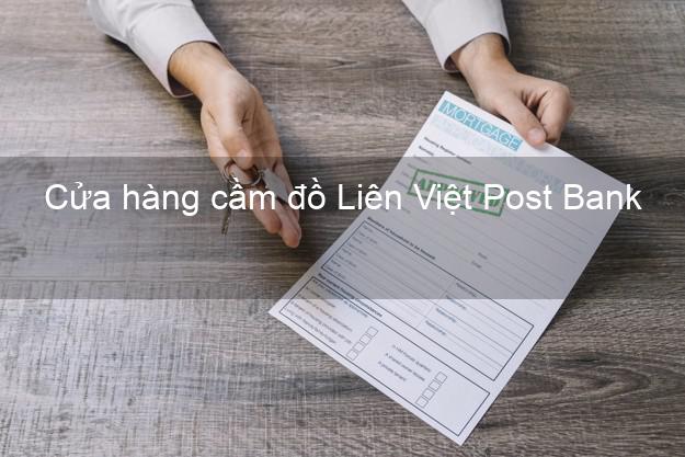 Cửa hàng cầm đồ Liên Việt Post Bank Mới nhất