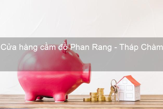 Cửa hàng cầm đồ Phan Rang - Tháp Chàm Ninh Thuận