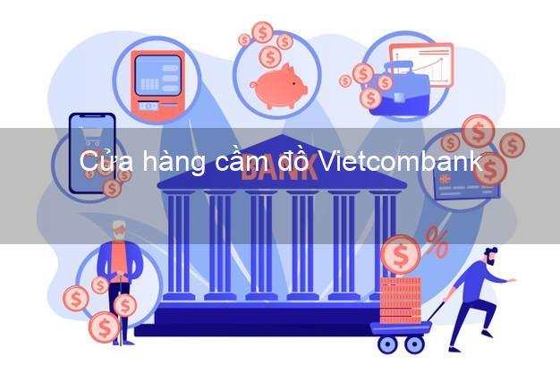 Cửa hàng cầm đồ Vietcombank Mới nhất
