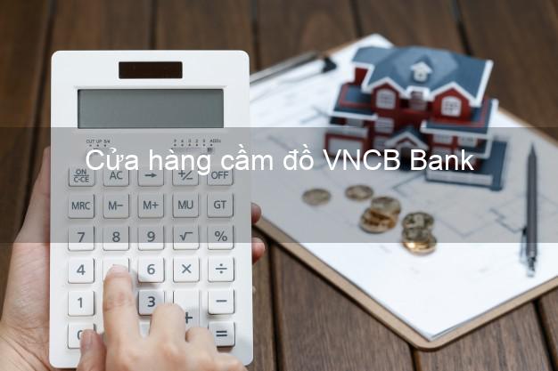 Cửa hàng cầm đồ VNCB Bank Mới nhất